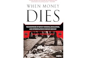 When Money Dies: The Nightmare of Deficit Spending, Devaluation, and Hyperinflation in Weimar Germany