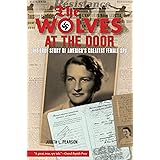 Wolves at the Door: The True Story Of America's Greatest Female Spy