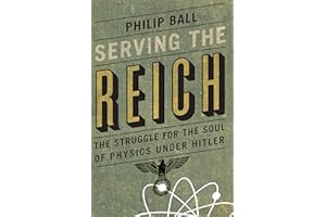 Serving the Reich: The Struggle for the Soul of Physics under Hitler