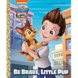 PAW Patrol: The Movie: Be Brave, Little Pup (PAW Patrol) (Little Golden Book)