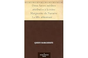 Deux farces inédites attribuées à la reine Marguerite de Navarre La fille abhorrant mariaige—la vierge repentie—1538 (French 