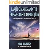 Earth Changes and the Human-Cosmic Connection (The Secret History of the World Book 3)