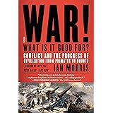 War! What Is It Good For?: Conflict and the Progress of Civilization from Primates to Robots