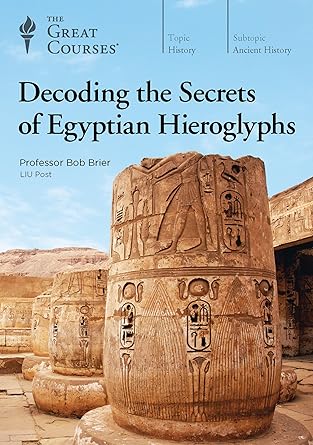 The Great Courses - Decoding the Secrets of Egyptian Hieroglyphs - Bob Brier, Ph.D. 