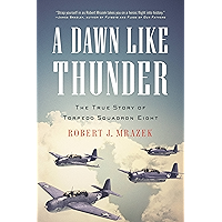A Dawn Like Thunder: The True Story of Torpedo Squadron Eight book cover A Dawn Like Thunder: The True Story of Torpedo Squadron Eight book cover
