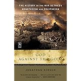 God Against The Gods: The History of the War Between Monotheism and Polytheism