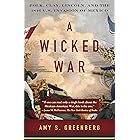 A Wicked War: Polk, Clay, Lincoln, and the 1846 U.S. Invasion of Mexico