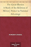The Great Illusion A Study of the Relation of Military Power to National Advantage