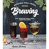Artisanal Small-Batch Brewing: Easy Homemade Wines, Beers, Meads and Ciders