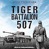 Tiger Battalion 507: Eyewitness Accounts from