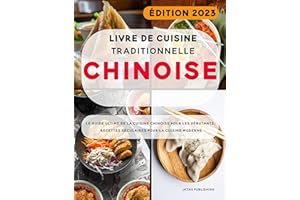 Livre de cuisine Traditionnelle Chinoise: Le guide ultime de la cuisine chinoise pour les débutants. Recettes séculaires pour