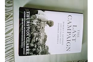 The Last Campaign: Robert F. Kennedy and 82 Days That Inspired America