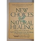 New Choices In Natural Healing: Over 1,800 of the Best Self-Help Remedies from the World of Alternative Medicine