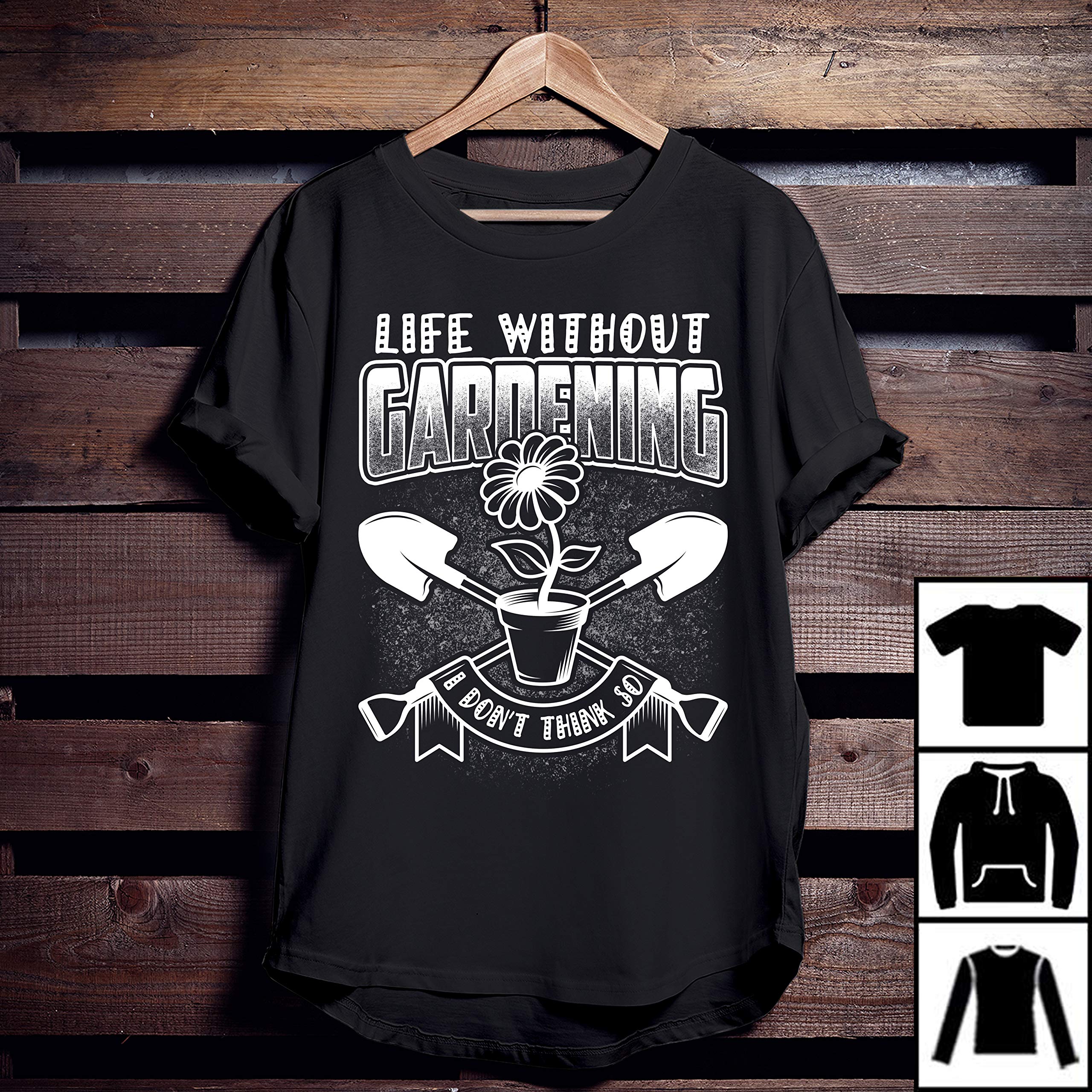 Life Without Gardening I Don't Think So T-shirt, Long T-shirt, , 