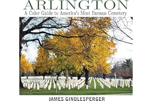 Arlington: A Color Guide to America's Most Famous Cemetery