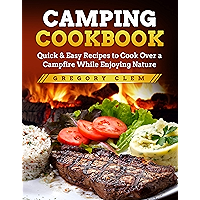 Camping Cookbook: Quick & Easy Recipes to Cook Over a Campfire While Enjoying Nature book cover Camping Cookbook: Quick & Easy Recipes to Cook Over a Campfire While Enjoying Nature book cover