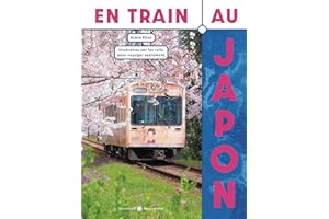 En train au Japon: Itinéraires sur les rails pour voyager autrement