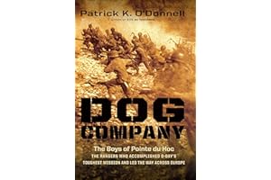 Dog Company: The Boys of Pointe du Hoc—the Rangers Who Accomplished D-Day's Toughest Mission and Led the Way across Europe