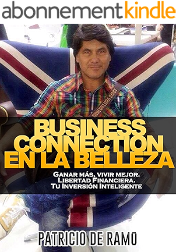 Download Business Connection en la Belleza: 'Ganar Más, Vivir Mejor. Libertad Financiera. Tu Inversión Inteligente.' (Spanish Edition) PDF