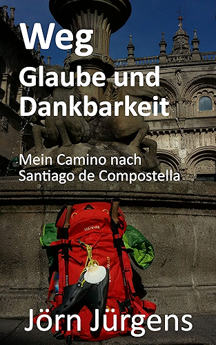 Download Weg – Glaube und Dankbarkeit: Mein Camino nach Santiago de Compostella (German Edition) PDF