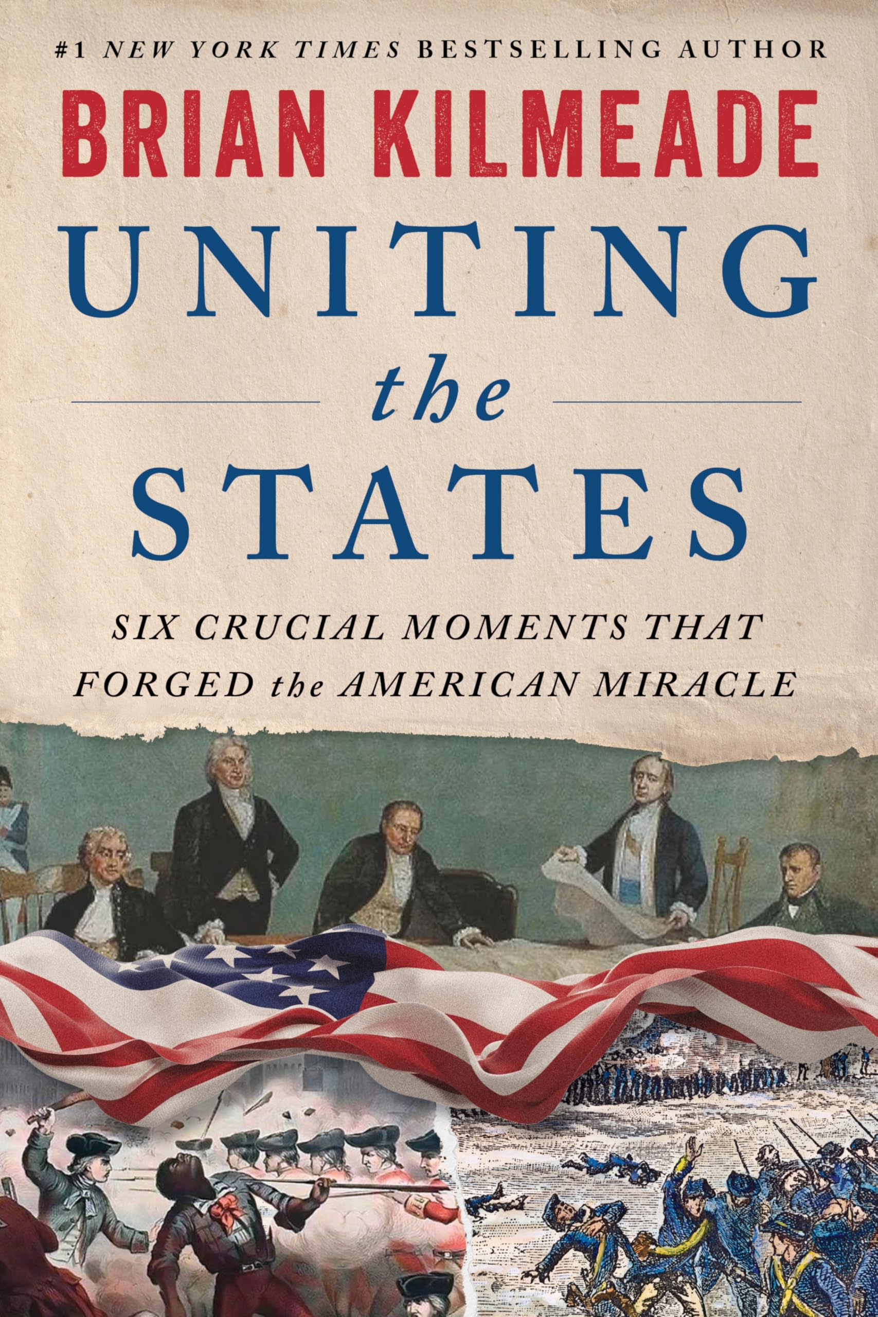 Uniting the States: Six Crucial Moments That Forged the American Miracle – Six Founders Who Shaped America's Revolutionary De