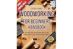 Woodworking for Beginners Handbook: The Step-by-Step Guide with Tools, Techniques, Tips and Starter Projects (DIY Series Book