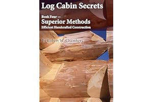 Log Cabin Secrets: Book 4: Better Ways to Build