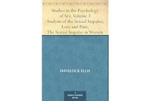 Studies in the Psychology of Sex, Volume 3Analysis of the Sexual Impulse; Love and Pain; The Sexual Impulse in Women