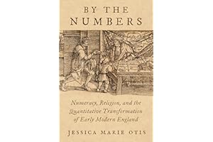By the Numbers: Numeracy, Religion, and the Quantitative Transformation of Early Modern England