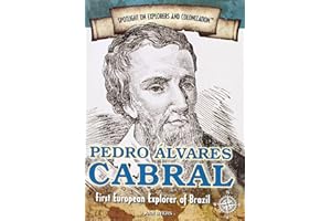 Pedro Alvares Cabral: First European Explorer of Brazil (Spotlight on Explorers and Colonization)