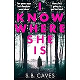 I Know Where She Is: a breathtaking thriller that will have you hooked from the first page