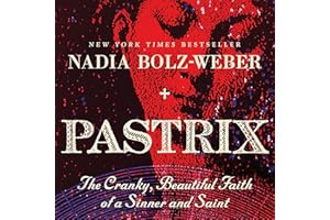 Pastrix: The Cranky, Beautiful Faith of a Sinner & Saint