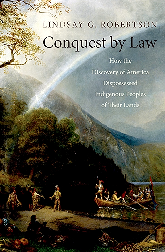 Download Conquest by Law: How the Discovery of America Dispossessed Indigenous Peoples of Their Lands (English Edition) PDF