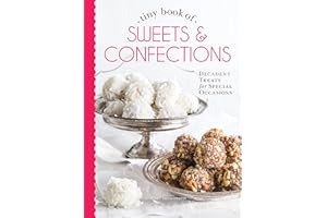Tiny Book of Sweets & Confections: Decadent Treats for Special Occasions (Tiny Books)
