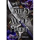 Fated to the Wolf Maiden: A Fated Mates Wolf Shifter Paranormal Romance (The Hunted Omegas Book 6)