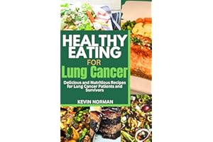 HEALTHY EATING FOR LUNG CANCER: Delicious and Nutritious Recipes for Lung Cancer Patients and Survivors, includes a food jour