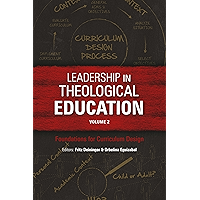 Leadership in Theological Education, Volume 2: Foundations for Curriculum Design (ICETE Series Book 303) book cover Leadership in Theological Education, Volume 2: Foundations for Curriculum Design (ICETE Series Book 303) book cover