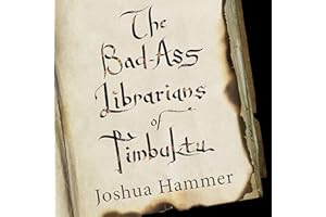 Bad-Ass Librarians of Timbuktu: And Their Race to Save the World's Most Precious Manuscripts