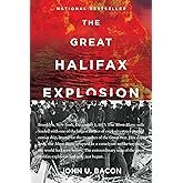 The Great Halifax Explosion: A World War I Story of Treachery, Tragedy, and Extraordinary Heroism