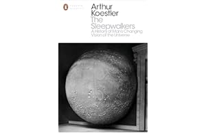 The Sleepwalkers: A History of Man's Changing Vision of the Universe (Penguin Modern Classics)