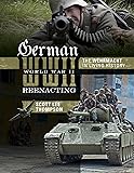 German World War II Reenacting: The Wehrmacht in Living History