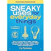 Sneaky Uses for Everyday Things, Revised Edition: Turn a penny into a radio, change milk into plastic, make a dozen STEM proj