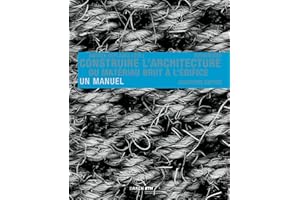 Construire l' architecture: Du matériau brut à l édifice. Un manuel