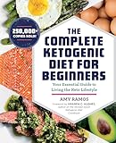 The Complete Ketogenic Diet for Beginners: Your Essential Guide to Living the Keto Lifestyle