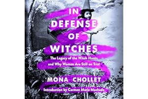 In Defense of Witches: The Legacy of the Witch Hunts and Why Women Are Still on Trial