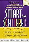 Smart but Scattered: The Revolutionary "Executive Skills" Approach to Helping Kids Reach Their Potential