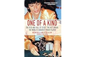 One of a Kind: The Rise and Fall of Stuey ',The Kid', Ungar, The World's Greatest Poker Player