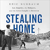 Stealing Home: Los Angeles, the Dodgers, and the Lives Caught in Between