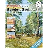 Acrylics for the Absolute Beginner (ABSOLUTE BEGINNER ART)