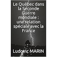 Le Québec dans la Seconde Guerre mondiale : une relation spéciale avec la France (French Edition) book cover Le Québec dans la Seconde Guerre mondiale : une relation spéciale avec la France (French Edition) book cover